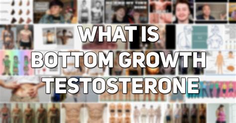 bottom growth|Bottom Growth 101: What is Bottom Growth on Testosterone